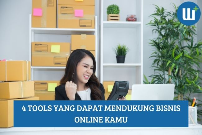 4 Tools yang Dapat Mendukung Bisnis Online Kamu!